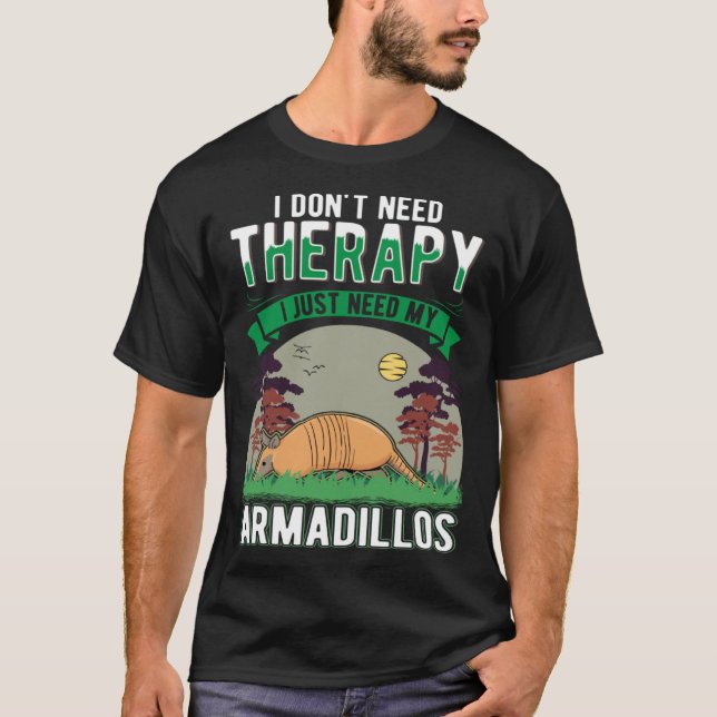 Camiseta I don't need Therapy I just need my Armadillo (Anverso)