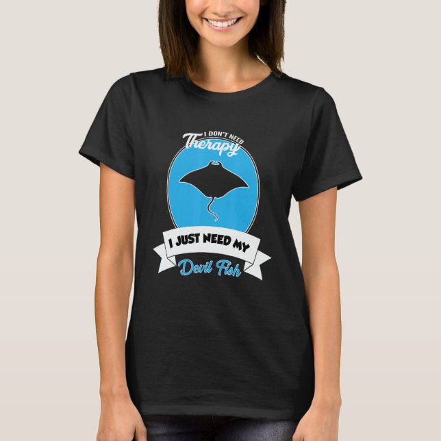 Camiseta I Don't Need Therapy I Just Need My Devil Fish (Anverso)