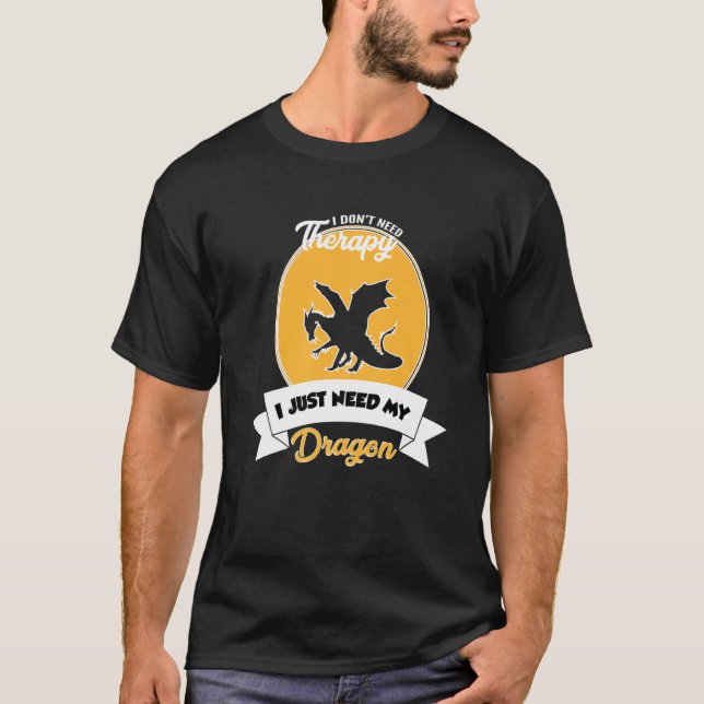 Camiseta I Don't Need Therapy I Just Need My Dragon (Anverso)