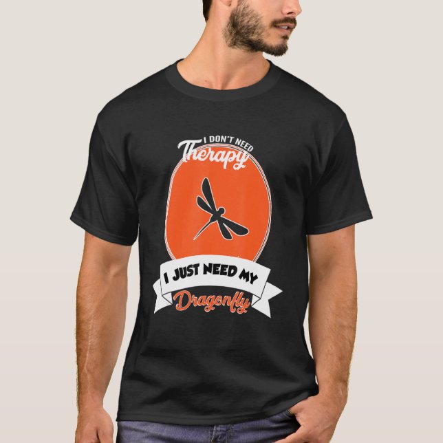 Camiseta I Don't Need Therapy I Just Need My Dragonfly (Anverso)