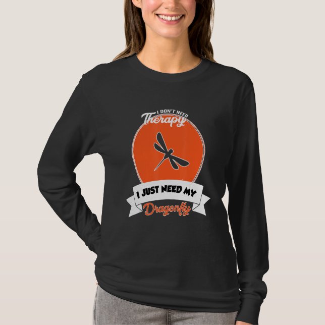 Camiseta I Don't Need Therapy I Just Need My Dragonfly (Anverso)