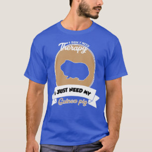 Camiseta I don't need Therapy I just need my guinea pig