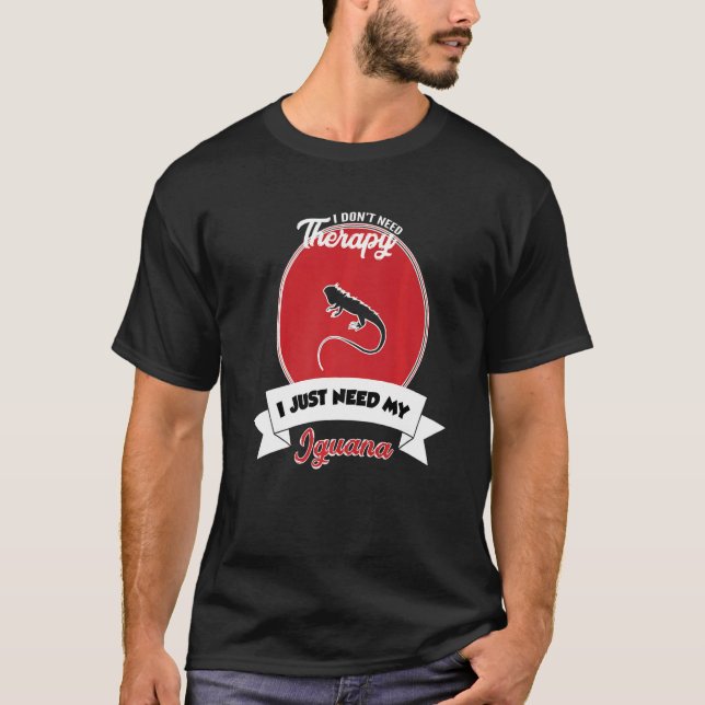 Camiseta I Don't Need Therapy I Just Need My Iguana   (Anverso)