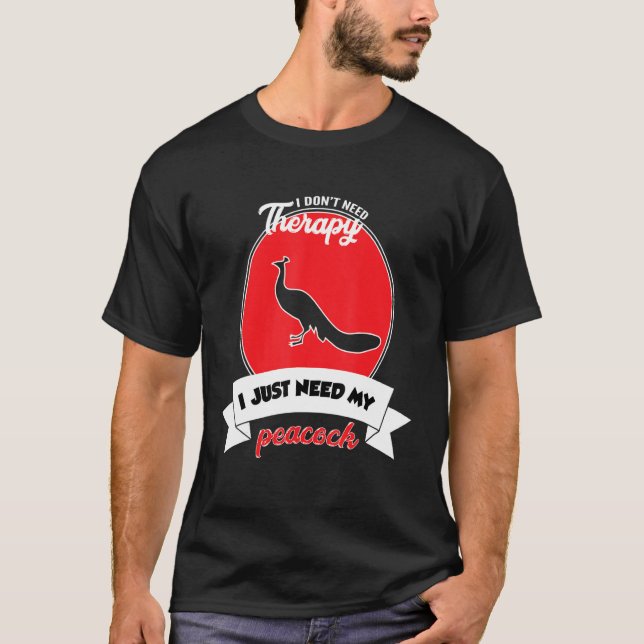 Camiseta I Don't Need Therapy I Just Need My Peacock (Anverso)