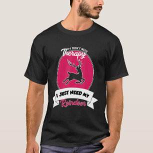 Camiseta I Don't Need Therapy I Just Need My Reindeer