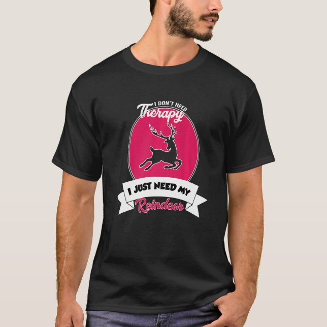 Camiseta I Don't Need Therapy I Just Need My Reindeer   (Anverso)