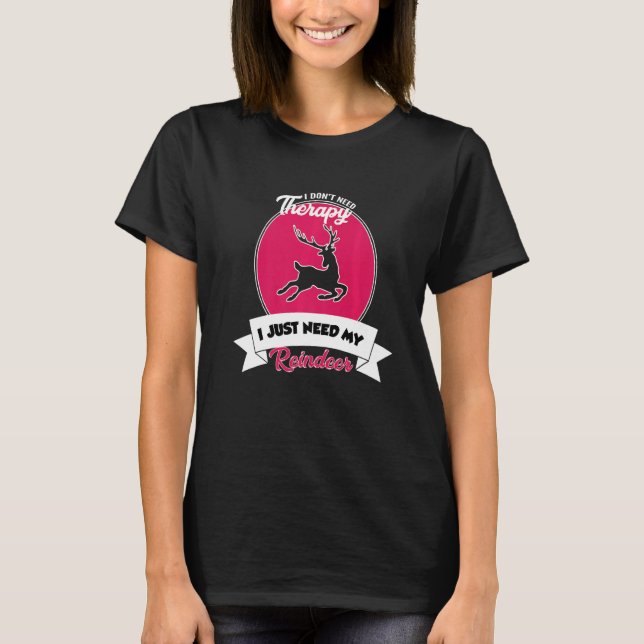 Camiseta I Don't Need Therapy I Just Need My Reindeer   (Anverso)