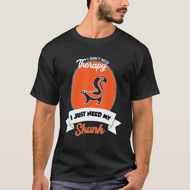 Camiseta I Don't Need Therapy I Just Need My Skunk (Anverso)