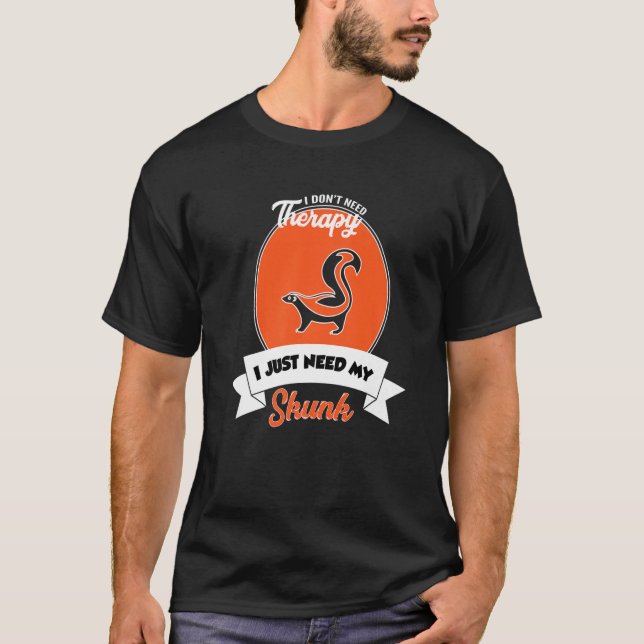 Camiseta I Don't Need Therapy I Just Need My Skunk   (Anverso)