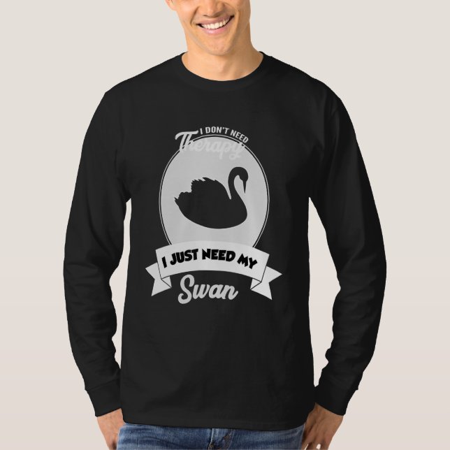 Camiseta I Don't Need Therapy I Just Need My Swan (Anverso)
