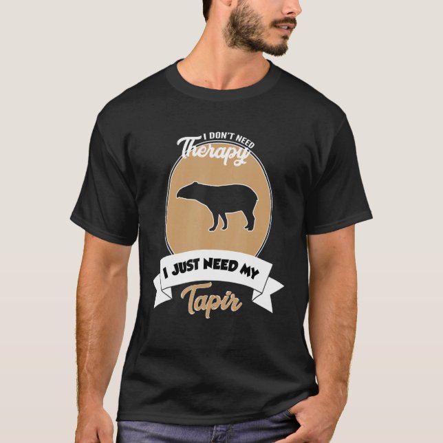 Camiseta I Don't Need Therapy I Just Need My Tapir (Anverso)