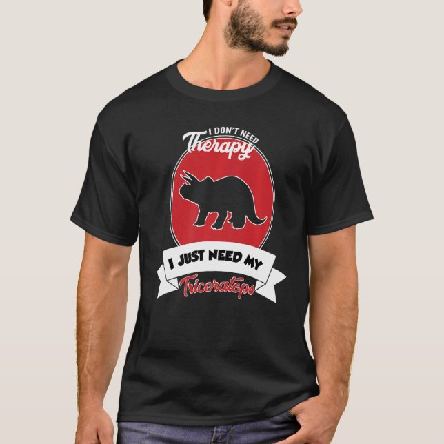 Camiseta I Don't Need Therapy I Just Need My Triceratops (Anverso)