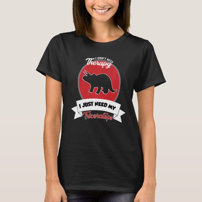 Camiseta I Don't Need Therapy I Just Need My Triceratops (Anverso)