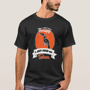 Camiseta I Don't Need Therapy I Just Need My Tukan