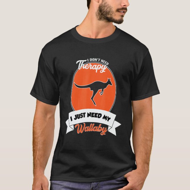 Camiseta I Don't Need Therapy I Just Need My Wallaby (Anverso)