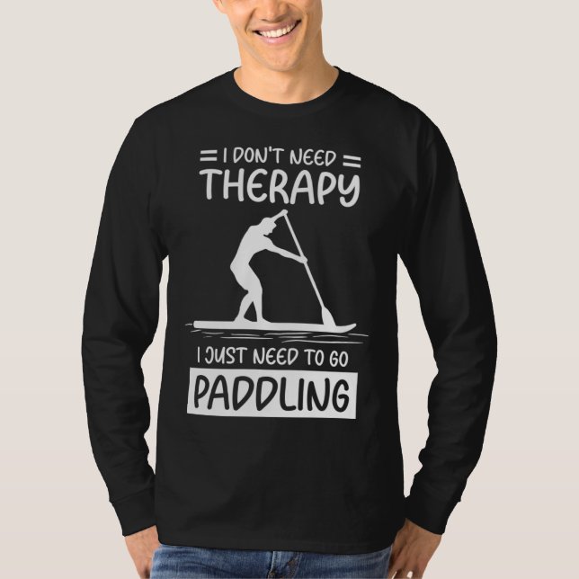 Camiseta I Don't Need Therapy I Just Need To Go Paddling SU (Anverso)