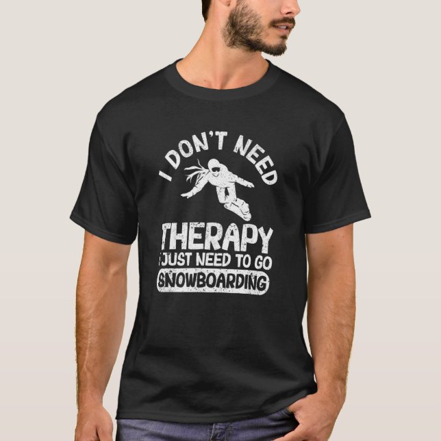 Camiseta I Don't Need Therapy I Just Need To Go Snowboardin (Anverso)