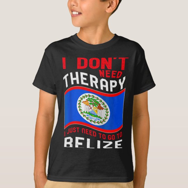Camiseta I Don't Need Therapy I Just Need To Go To Belize  (Anverso)