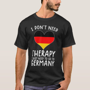 Camiseta i don't need therapy i just need to go to germany