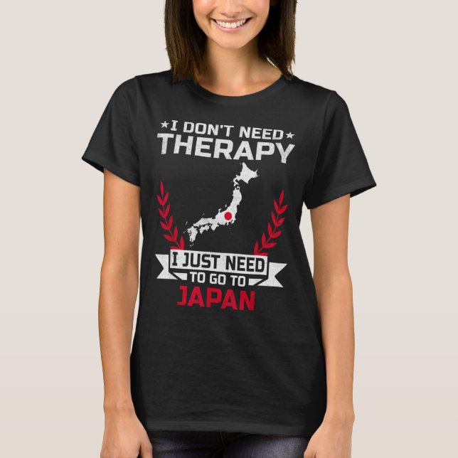 Camiseta I Don't Need Therapy I Just Need To Go To Japan  (Anverso)