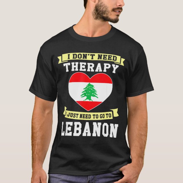 Camiseta I Don't Need Therapy I Just Need To Go To Lebanon  (Anverso)