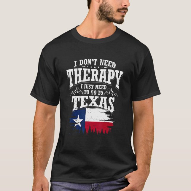 Camiseta I Don't Need Therapy I Just Need To Go To Texas (Anverso)