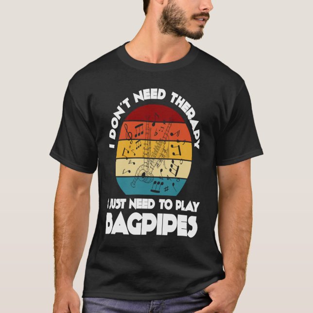 Camiseta I don't need therapy I just need to play bagpipes  (Anverso)