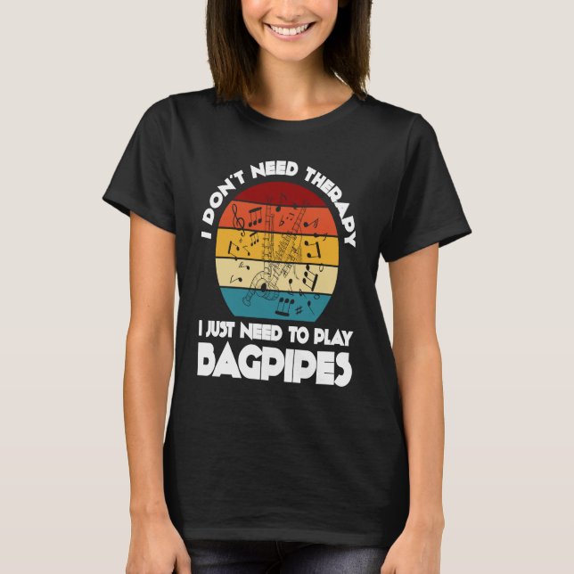 Camiseta I don't need therapy I just need to play bagpipes  (Anverso)