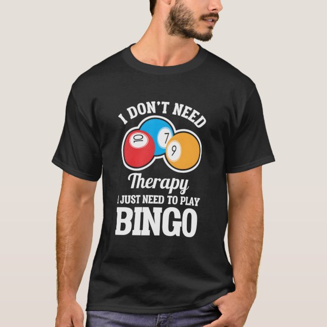 Camiseta I Don'T Need Therapy I Just Need To Play Bingo (Anverso)