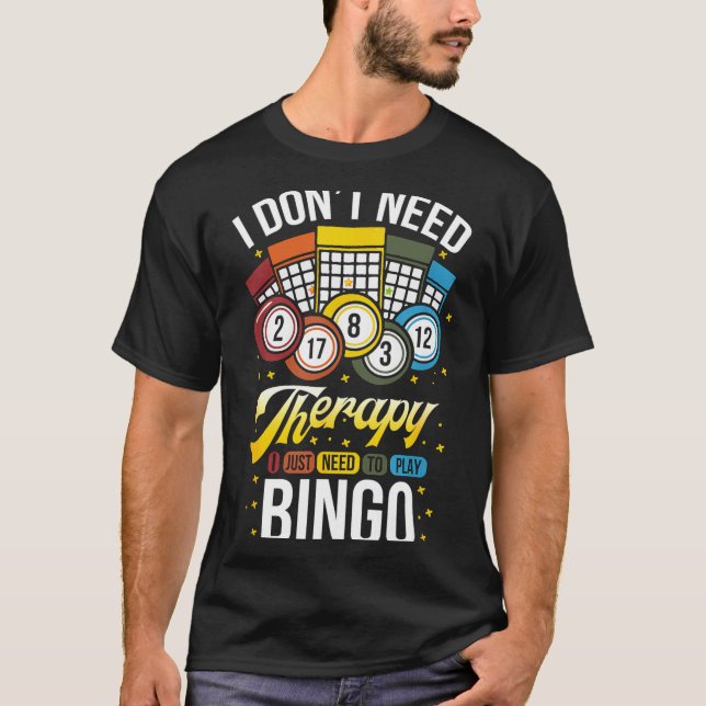 Camiseta I Don't Need Therapy I Just Need To Play Bingo  (Anverso)