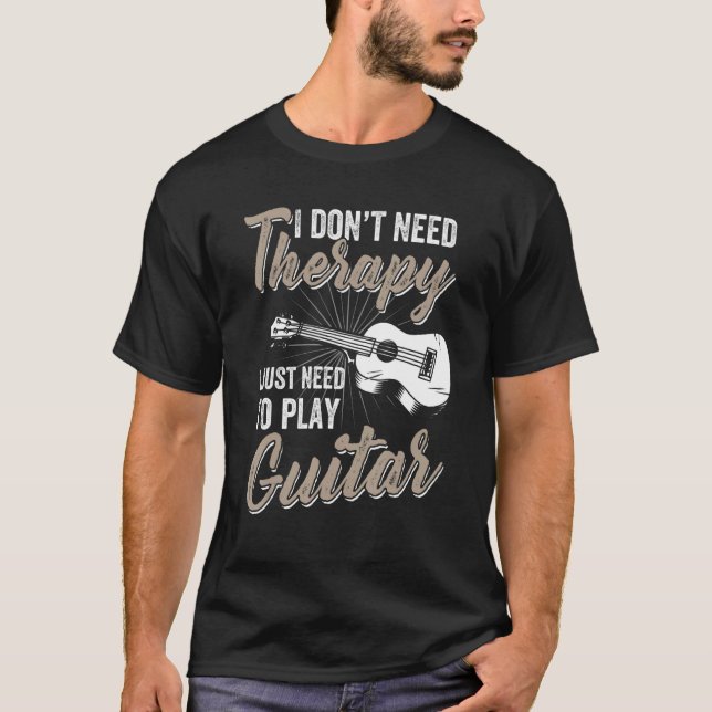 Camiseta I Don't Need Therapy I Just Need To Play Guitar -  (Anverso)