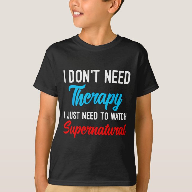 Camiseta I Don't Need Therapy I Just Need To Watch Supernat (Anverso)