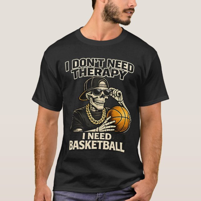 Camiseta I Don't Need Therapy I Need Basketball Cool Skelet (Anverso)