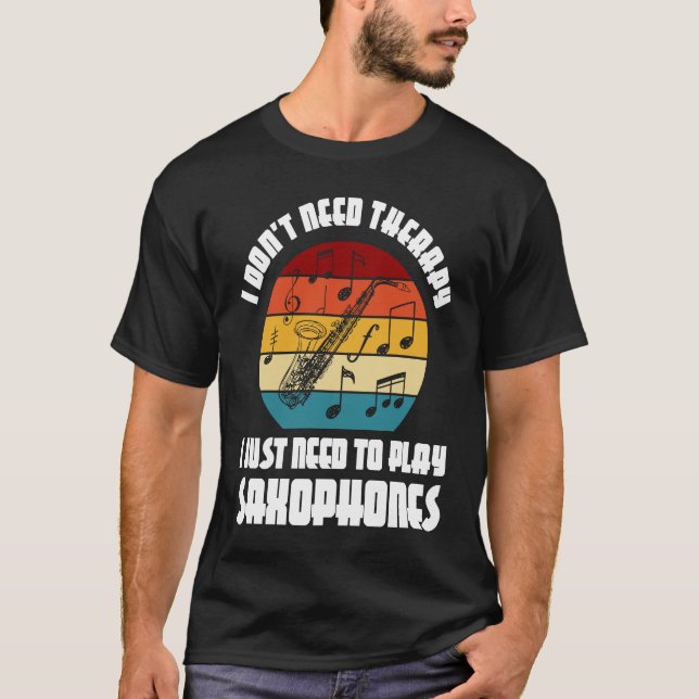 Camiseta I don't need therapy I need play saxophones saxoph (Anverso)