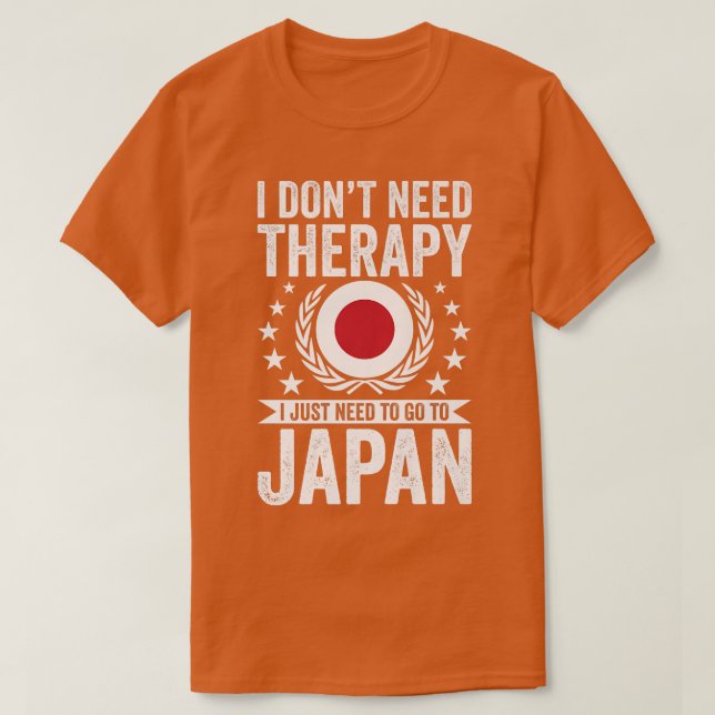 Camiseta I Don't Need Therapy Just Need To Go Japan  (Diseño del anverso)