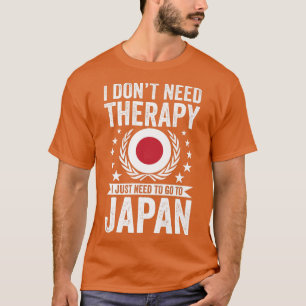 Camiseta I Don't Need Therapy Just Need To Go Japan 