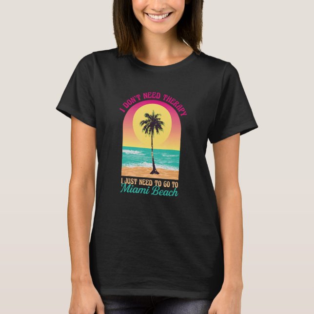 Camiseta I Don't Need Therapy Miami Beach Ocean Florida Bea (Anverso)
