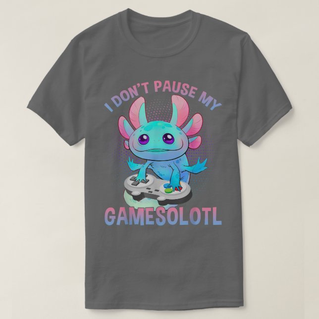 Camiseta I Don't Pause My Gamesolotl Axolotl Video Games Bo (Diseño del anverso)
