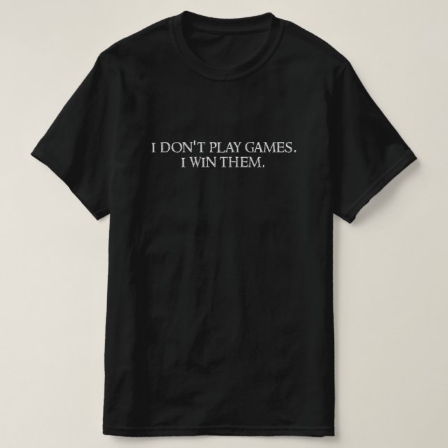 Camiseta I don't play games. I win them. (Diseño del anverso)