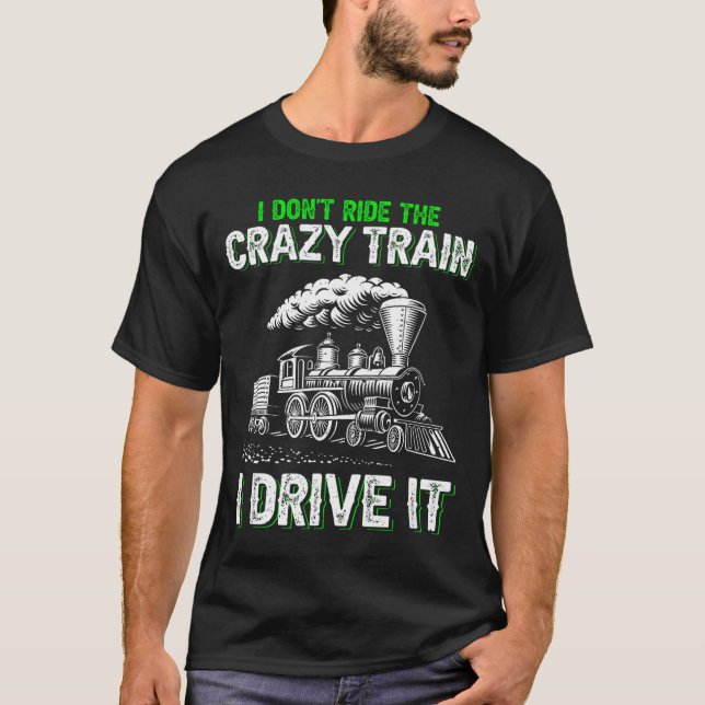 Camiseta I Don't Ride On The Crazy Train I Drive It Railroa (Anverso)