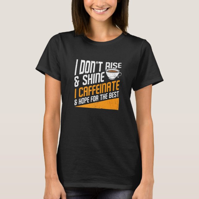 Camiseta I Don't Rise And Shine I Caffeinated Caffeine Addi (Anverso)
