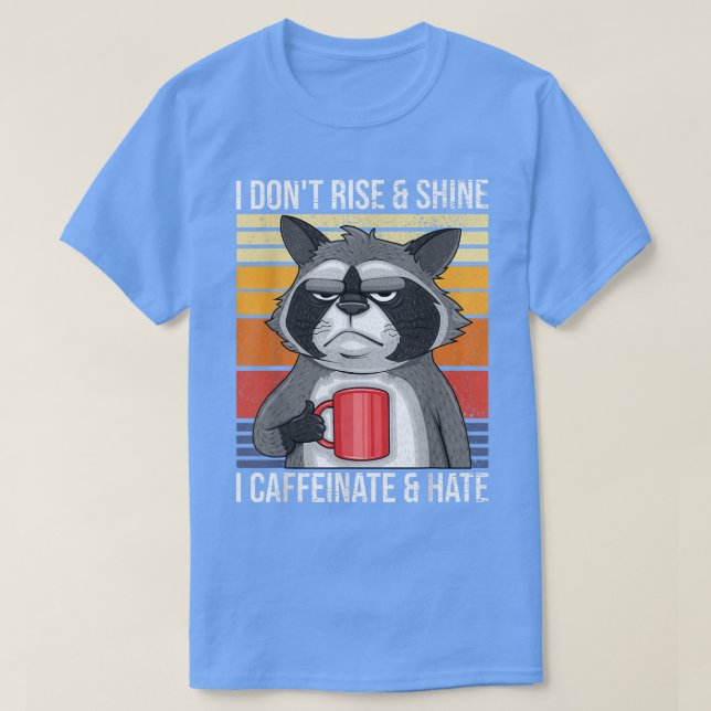 Camiseta I Dont Rise & Shine I Caffeinate & Hate Mad Coffee (Diseño del anverso)