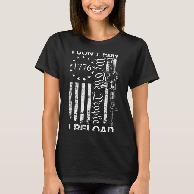 Camiseta I Don't Run I Reload - Usa Flag Pro Guns Ar15 Funn (Anverso)
