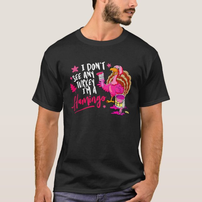 Camiseta I Don't See Any Turkey Cosplay Flamingo Funny Than (Anverso)