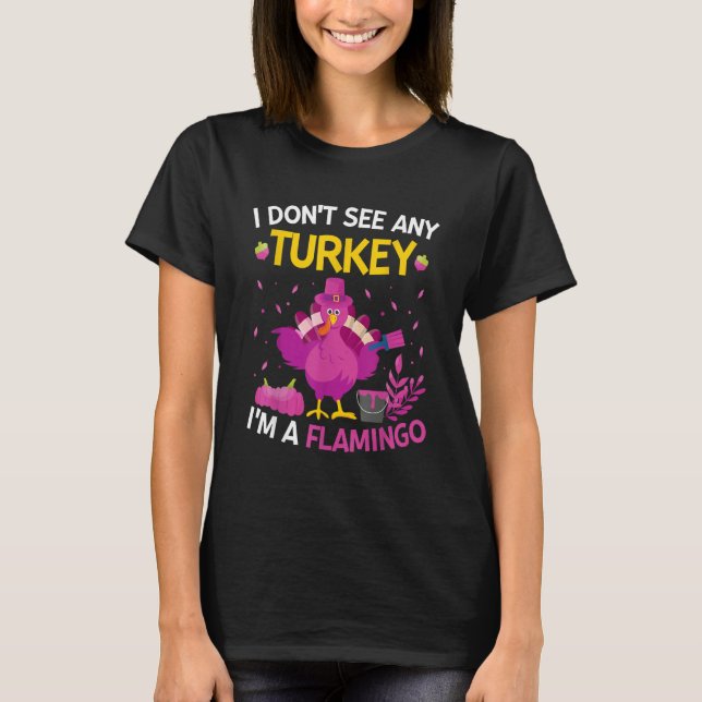 Camiseta I Don't See Any Turkey I'm A Flamingo   Thanksgivi (Anverso)