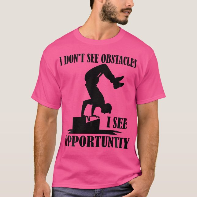 Camiseta I Don'T See Obstacles I See Opportuntiy Funny Park (Anverso)