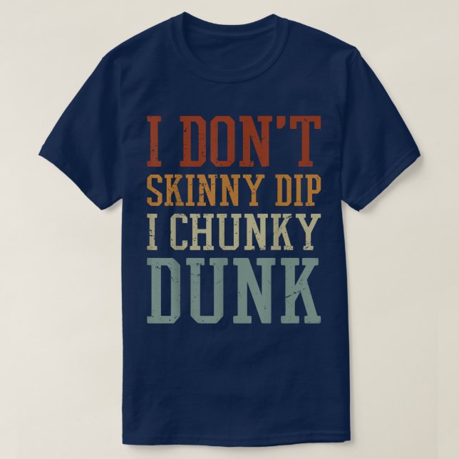 Camiseta I Dont Skinny Dip I Chunky Dunk  (Diseño del anverso)