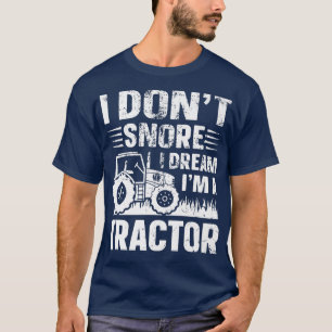 Camiseta I Don't Snore I Dream I' a Tractor Funny Farmer Jo