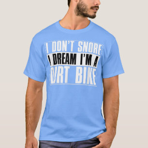 Camiseta I Don't Snore I Dream I'm A Dirt Bike Motocross Bi