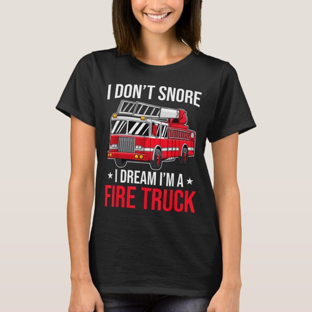 Camiseta I Don't Snore I Dream I'm A Fire Truck - Firefight (Anverso)
